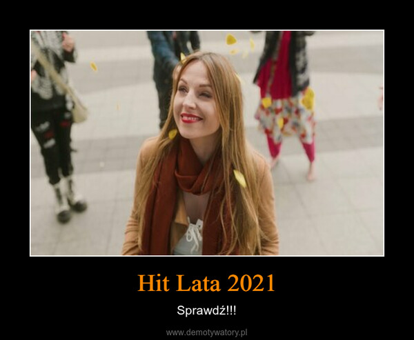 Hit Lata 2021 – Sprawdź!!! 