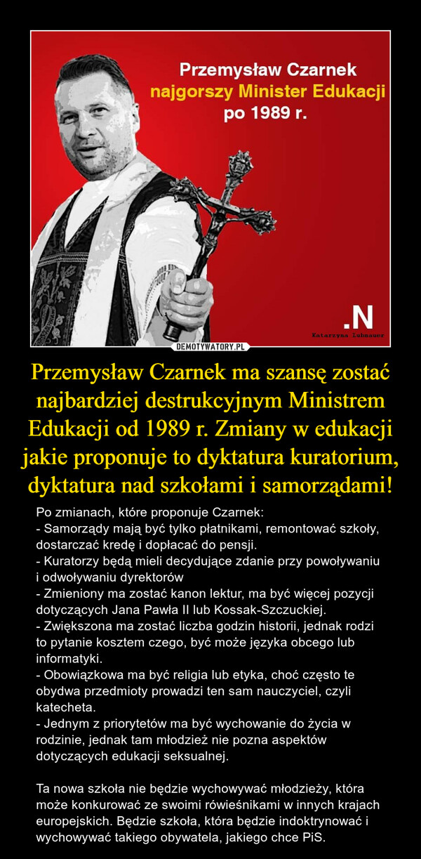 Przemysław Czarnek ma szansę zostać najbardziej destrukcyjnym Ministrem Edukacji od 1989 r. Zmiany w edukacji jakie proponuje to dyktatura kuratorium, dyktatura nad szkołami i samorządami!