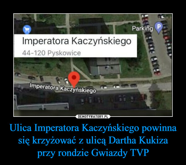 Ulica Imperatora Kaczyńskiego powinna się krzyżować z ulicą Dartha Kukiza przy rondzie Gwiazdy TVP