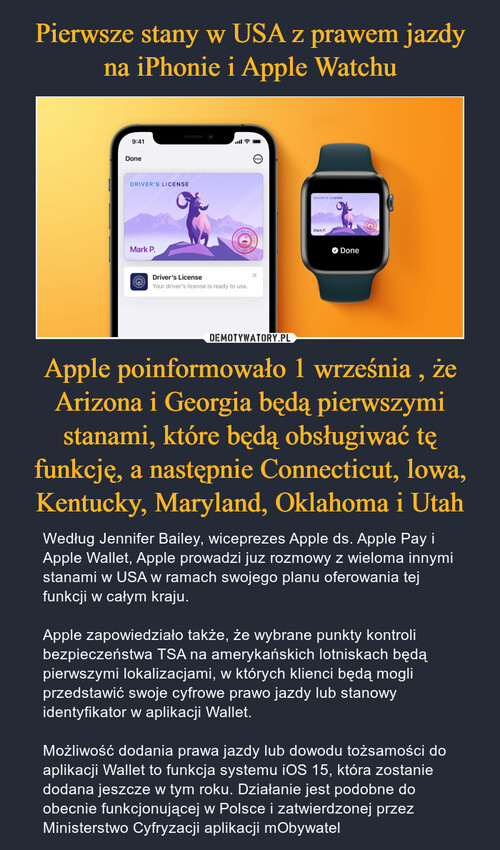 Pierwsze stany w USA z prawem jazdy na iPhonie i Apple Watchu Apple poinformowało 1 września , że Arizona i Georgia będą pierwszymi stanami, które będą obsługiwać tę funkcję, a następnie Connecticut, lowa, Kentucky, Maryland, Oklahoma i Utah