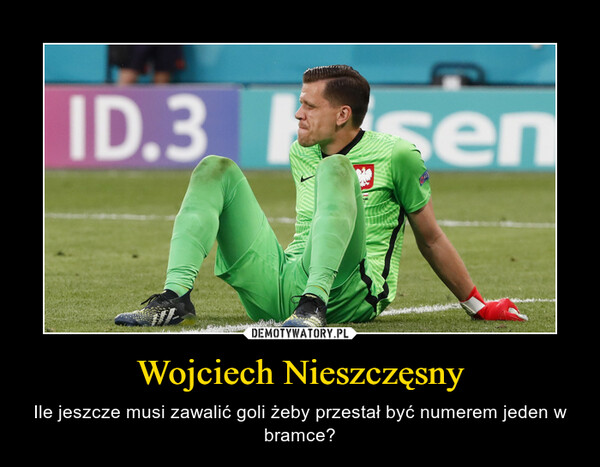 Wojciech Nieszczęsny – Ile jeszcze musi zawalić goli żeby przestał być numerem jeden w bramce? 