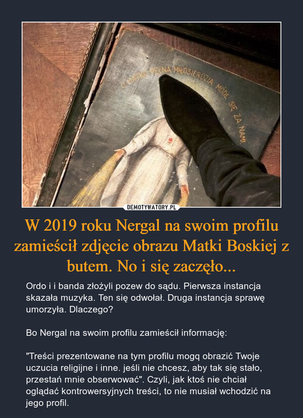 W 2019 roku Nergal na swoim profilu zamieścił zdjęcie obrazu Matki Boskiej z butem. No i się zaczęło...