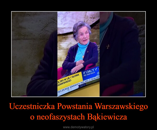 Uczestniczka Powstania Warszawskiego o neofaszystach Bąkiewicza –  