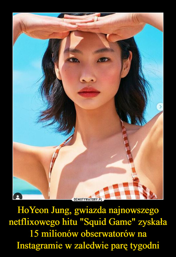 HoYeon Jung, gwiazda najnowszego netflixowego hitu "Squid Game" zyskała 15 milionów obserwatorów na Instagramie w zaledwie parę tygodni