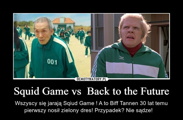 Squid Game vs  Back to the Future – Wszyscy się jarają Sqiud Game ! A to Biff Tannen 30 lat temu pierwszy nosił zielony dres! Przypadek? Nie sądze!  