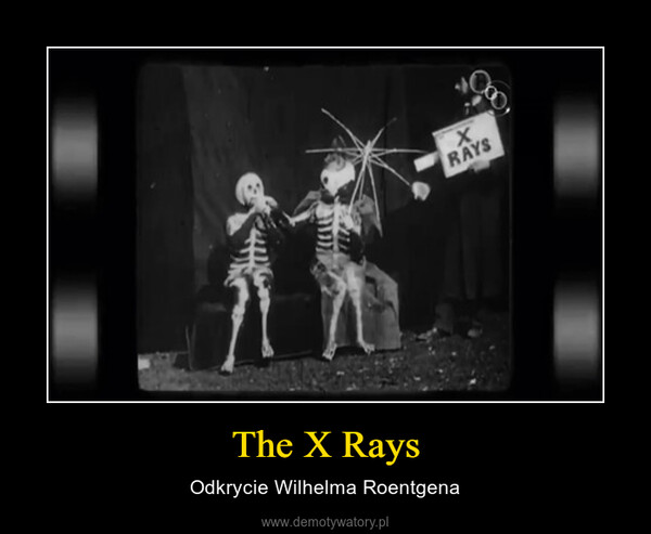 The X Rays – Odkrycie Wilhelma Roentgena 