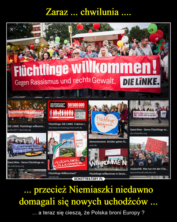 ... przecież Niemiaszki niedawno domagali się nowych uchodźców ... – ... a teraz się cieszą, że Polska broni Europy ? 