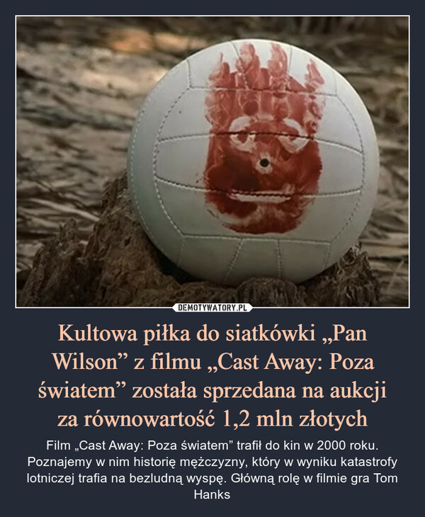 Kultowa piłka do siatkówki „Pan Wilson” z filmu „Cast Away: Poza światem” została sprzedana na aukcji
za równowartość 1,2 mln złotych