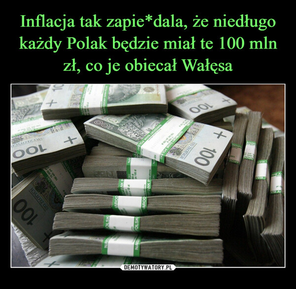 Inflacja tak zapie*dala, że niedługo każdy Polak będzie miał te 100 mln zł, co je obiecał Wałęsa