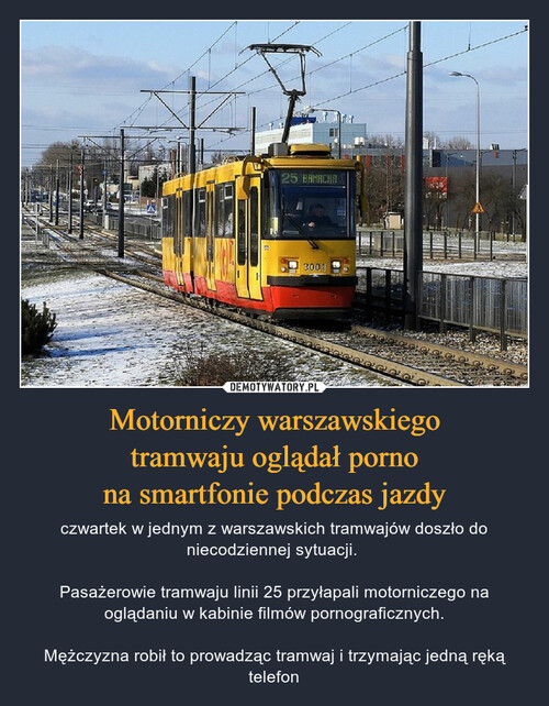 Motorniczy warszawskiego
tramwaju oglądał porno
na smartfonie podczas jazdy