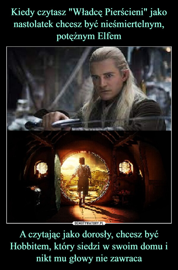 A czytając jako dorosły, chcesz być Hobbitem, który siedzi w swoim domu i nikt mu głowy nie zawraca –  