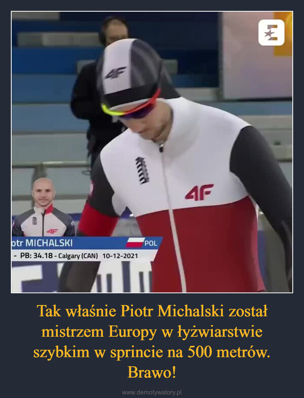 Tak właśnie Piotr Michalski został mistrzem Europy w łyżwiarstwie szybkim w sprincie na 500 metrów. Brawo! –  