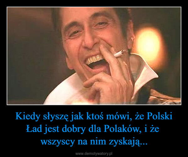 Kiedy słyszę jak ktoś mówi, że Polski Ład jest dobry dla Polaków, i że wszyscy na nim zyskają... –  