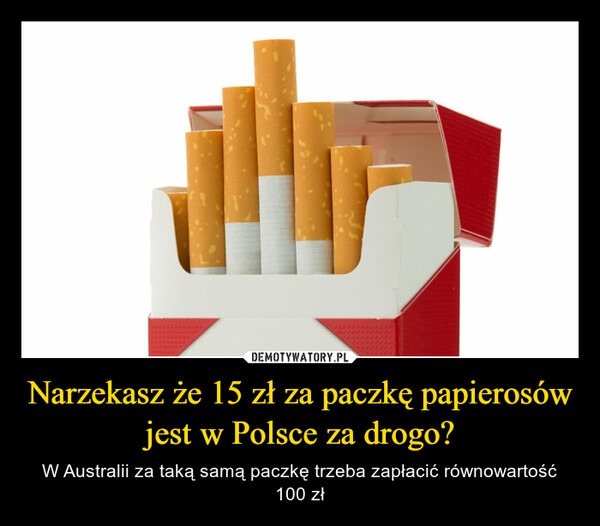 Narzekasz że 15 zł za paczkę papierosów jest w Polsce za drogo?