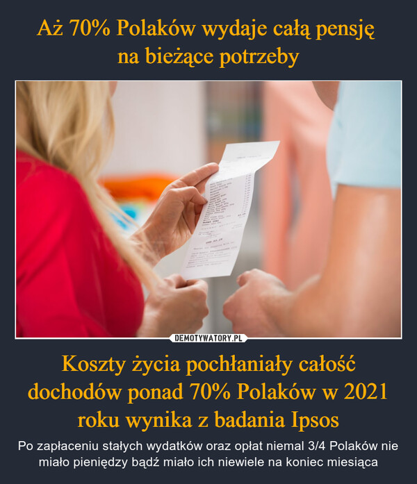 Koszty życia pochłaniały całość dochodów ponad 70% Polaków w 2021 roku wynika z badania Ipsos – Po zapłaceniu stałych wydatków oraz opłat niemal 3/4 Polaków nie miało pieniędzy bądź miało ich niewiele na koniec miesiąca 