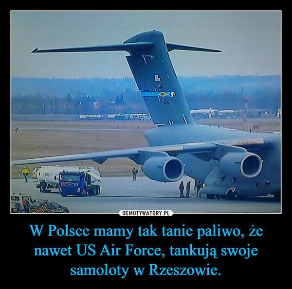 W Polsce mamy tak tanie paliwo, że nawet US Air Force, tankują swoje samoloty w Rzeszowie. –  