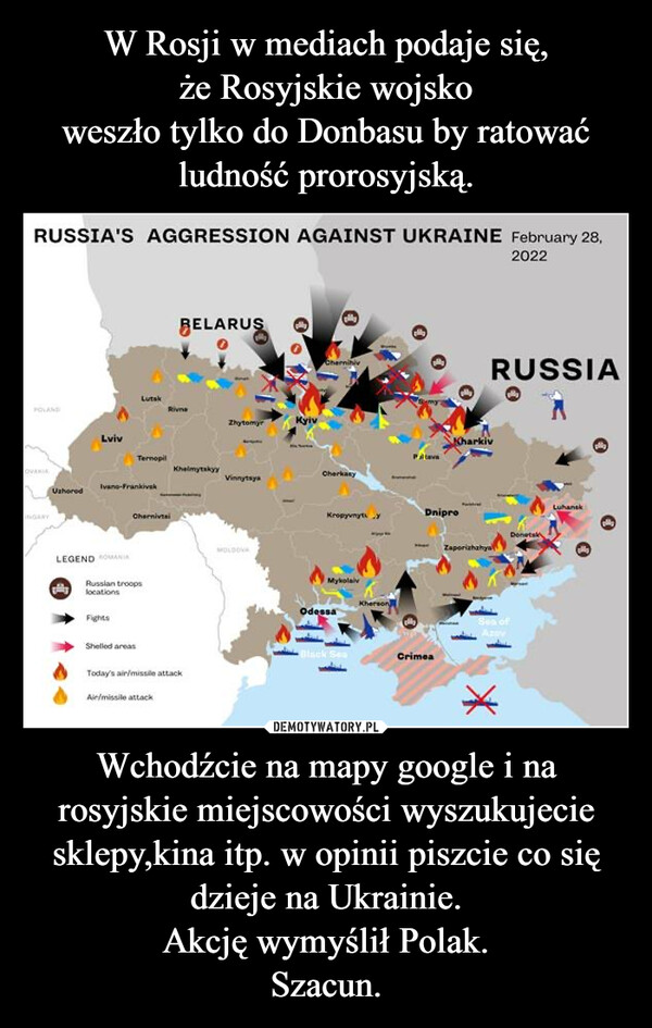 Wchodźcie na mapy google i na rosyjskie miejscowości wyszukujecie sklepy,kina itp. w opinii piszcie co się dzieje na Ukrainie.Akcję wymyślił Polak.Szacun. –  