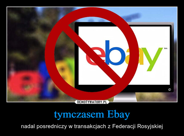 tymczasem Ebay – nadal posredniczy w transakcjach z Federacji Rosyjskiej 