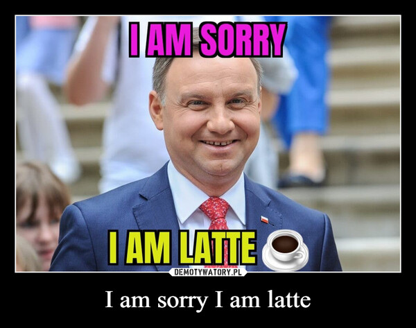 I am sorry I am latte