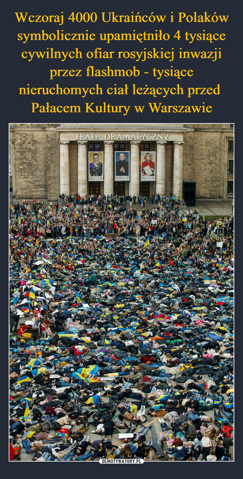 Wczoraj 4000 Ukraińców i Polaków symbolicznie upamiętniło 4 tysiące cywilnych ofiar rosyjskiej inwazji przez flashmob - tysiące nieruchomych ciał leżących przed  Pałacem Kultury w Warszawie