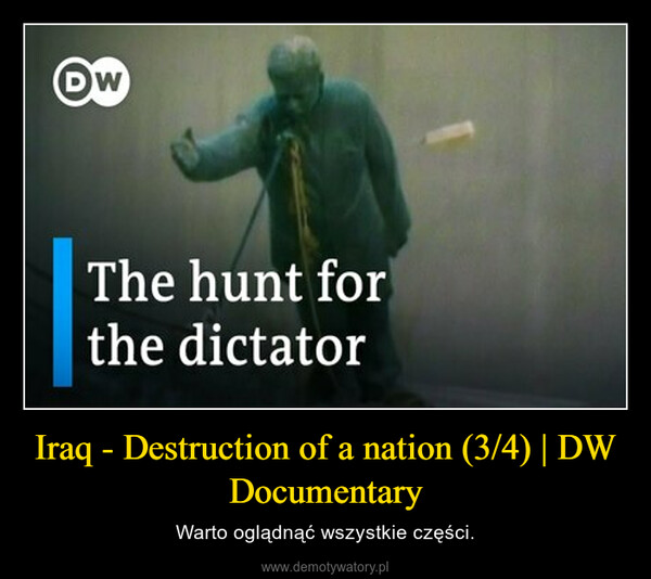 Iraq - Destruction of a nation (3/4) | DW Documentary – Warto oglądnąć wszystkie części. 