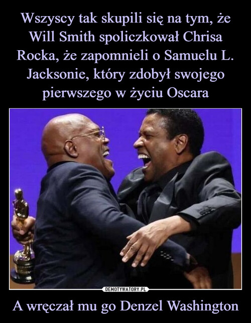 Wszyscy tak skupili się na tym, że Will Smith spoliczkował Chrisa Rocka, że zapomnieli o Samuelu L. Jacksonie, który zdobył swojego pierwszego w życiu Oscara A wręczał mu go Denzel Washington