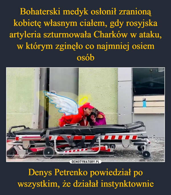 Denys Petrenko powiedział po wszystkim, że działał instynktownie –  