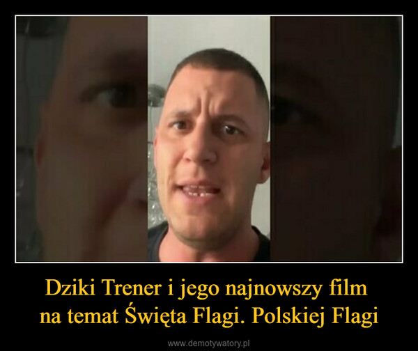 Dziki Trener i jego najnowszy film na temat Święta Flagi. Polskiej Flagi –  
