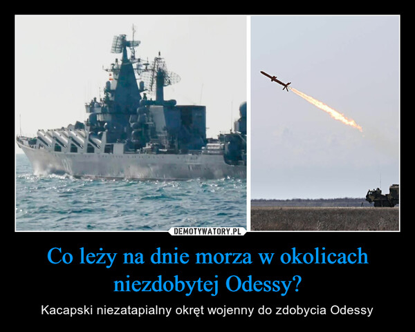 Co leży na dnie morza w okolicach niezdobytej Odessy? – Kacapski niezatapialny okręt wojenny do zdobycia Odessy 