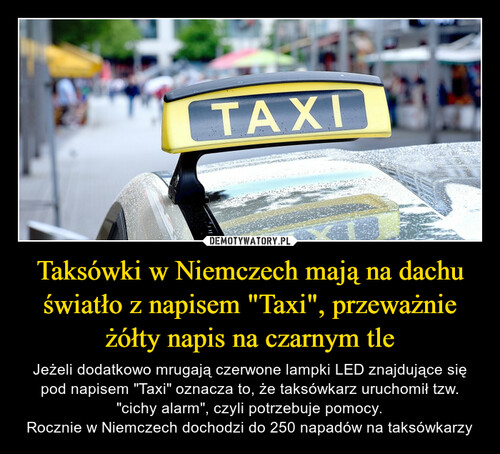 Taksówki w Niemczech mają na dachu światło z napisem "Taxi", przeważnie żółty napis na czarnym tle