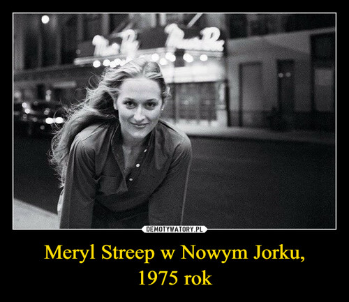 Meryl Streep w Nowym Jorku,
1975 rok
