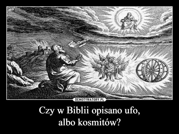Czy w Biblii opisano ufo,albo kosmitów? –  