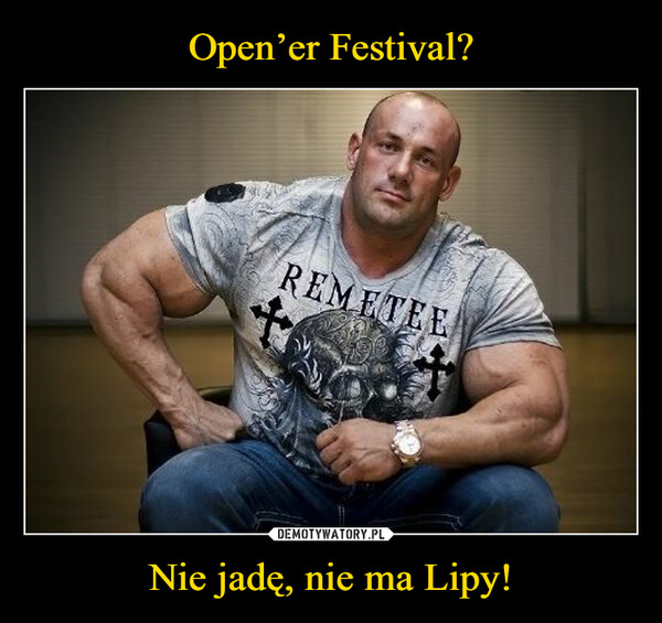 Open’er Festival? Nie jadę, nie ma Lipy!