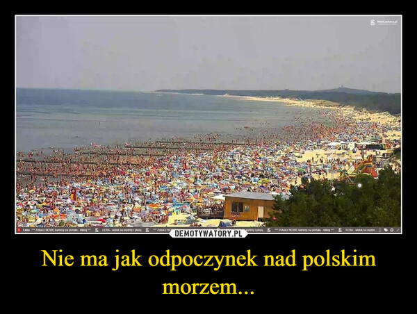 Nie ma jak odpoczynek nad polskim morzem... –  