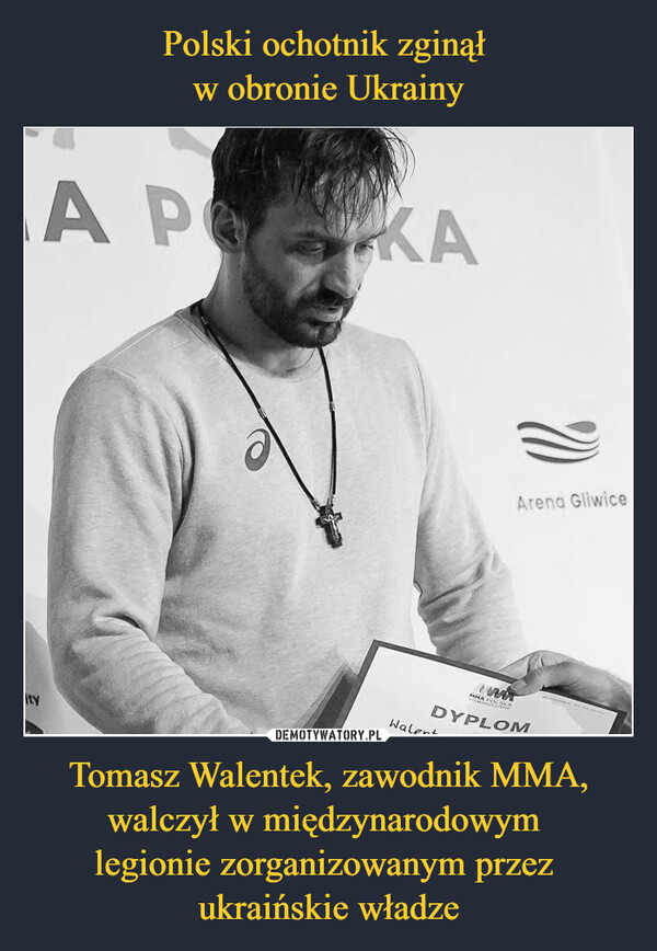 Polski ochotnik zginął 
w obronie Ukrainy Tomasz Walentek, zawodnik MMA, walczył w międzynarodowym 
legionie zorganizowanym przez 
ukraińskie władze