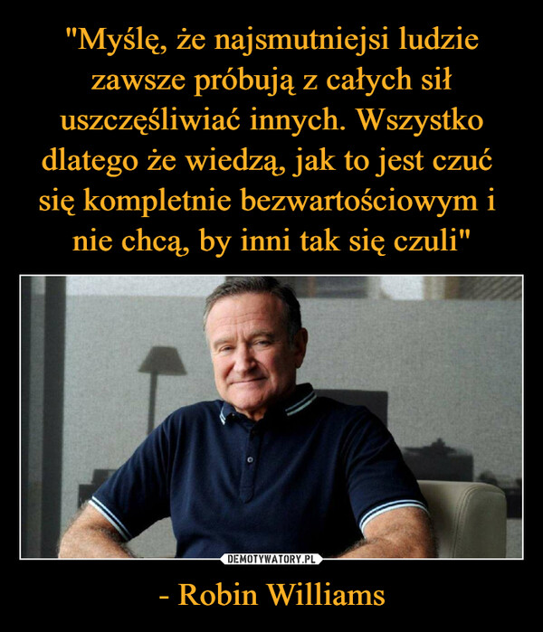- Robin Williams –  
