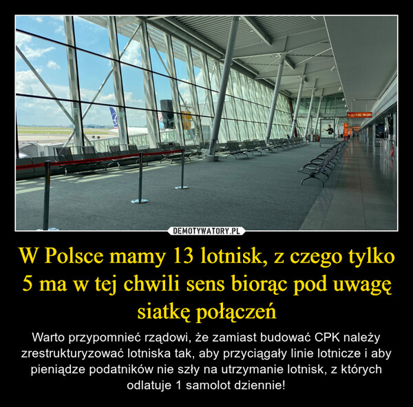 W Polsce mamy 13 lotnisk, z czego tylko 5 ma w tej chwili sens biorąc pod uwagę siatkę połączeń