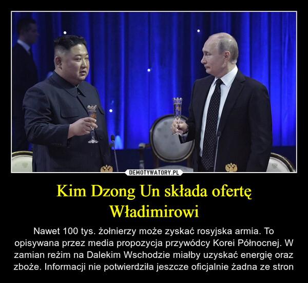 Kim Dzong Un składa ofertę Władimirowi – Nawet 100 tys. żołnierzy może zyskać rosyjska armia. To opisywana przez media propozycja przywódcy Korei Północnej. W zamian reżim na Dalekim Wschodzie miałby uzyskać energię oraz zboże. Informacji nie potwierdziła jeszcze oficjalnie żadna ze stron 