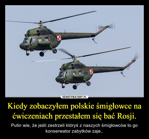 Kiedy zobaczyłem polskie śmigłowce na ćwiczeniach przestałem się bać Rosji.