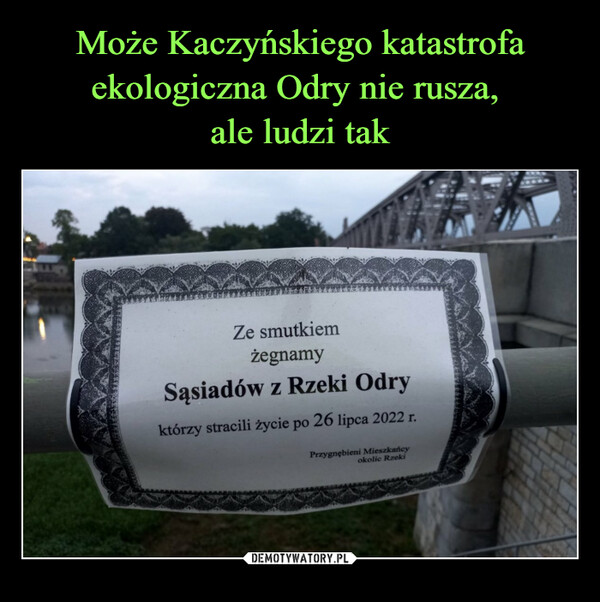  –  Ze smutkiem żegnamy Sąsiadów z Rzeki Odry którzy stracili życie po 26 lipca 2022 r.