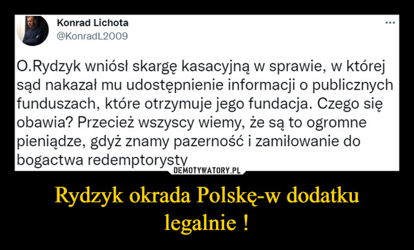 Rydzyk okrada Polskę-w dodatku legalnie ! –  
