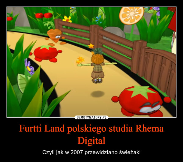 Furtti Land polskiego studia Rhema Digital – Czyli jak w 2007 przewidziano świeżaki 