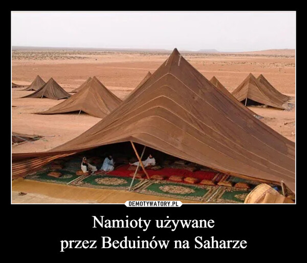 Namioty używaneprzez Beduinów na Saharze –  