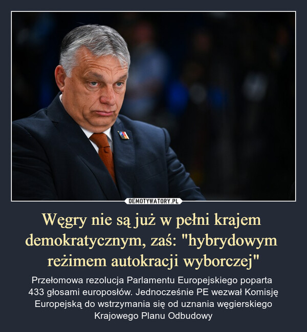 Węgry nie są już w pełni krajem demokratycznym, zaś: "hybrydowym reżimem autokracji wyborczej" – Przełomowa rezolucja Parlamentu Europejskiego poparta 433 głosami europosłów. Jednocześnie PE wezwał Komisję Europejską do wstrzymania się od uznania węgierskiego Krajowego Planu Odbudowy 