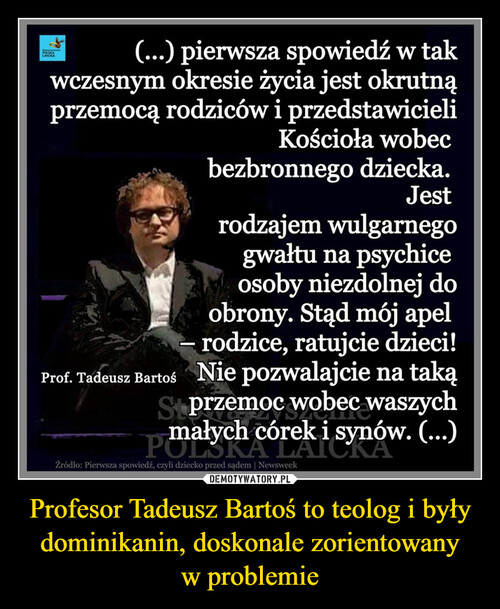 Profesor Tadeusz Bartoś to teolog i były dominikanin, doskonale zorientowany w problemie