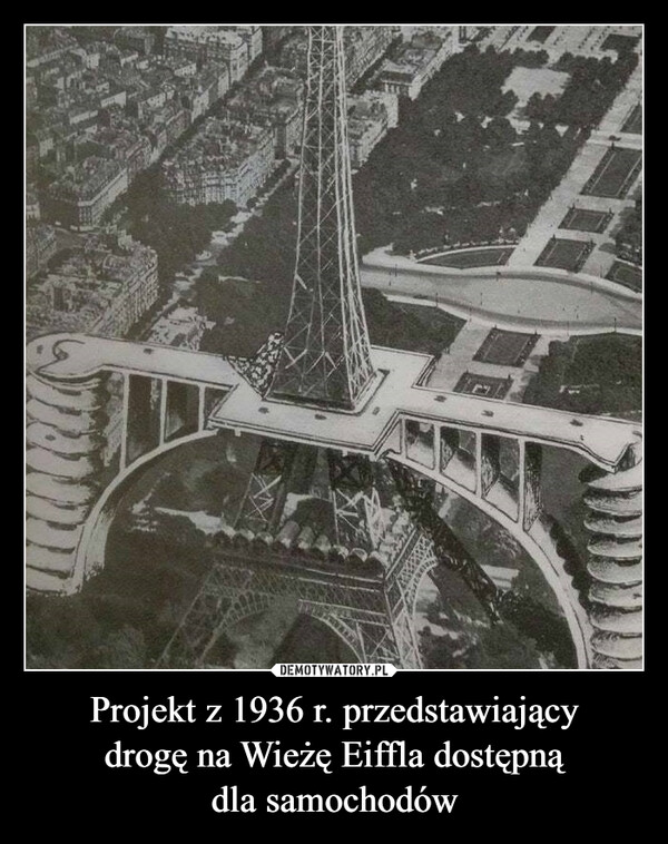 Projekt z 1936 r. przedstawiającydrogę na Wieżę Eiffla dostępnądla samochodów –  