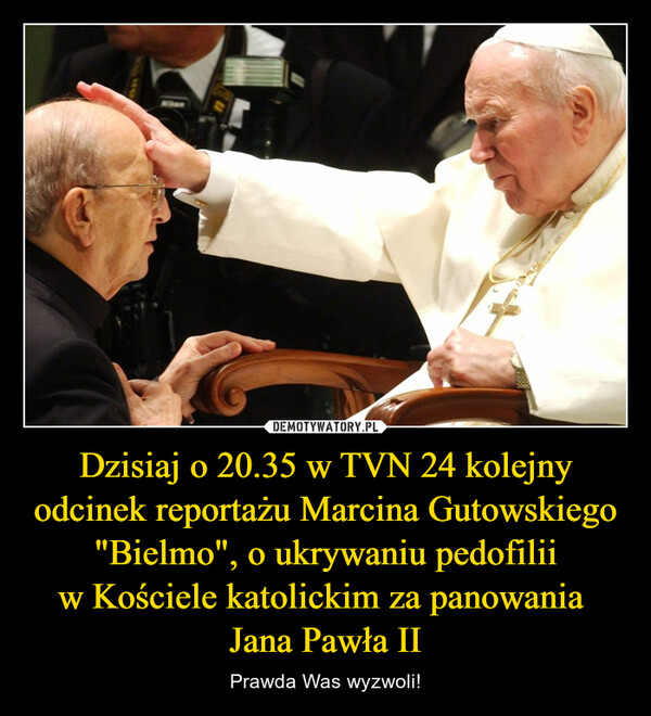 Dzisiaj o 20.35 w TVN 24 kolejny odcinek reportażu Marcina Gutowskiego "Bielmo", o ukrywaniu pedofilii w Kościele katolickim za panowania  Jana Pawła II – Prawda Was wyzwoli! 