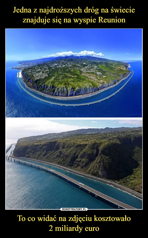 Jedna z najdroższych dróg na świecie znajduje się na wyspie Reunion To co widać na zdjęciu kosztowało
2 miliardy euro