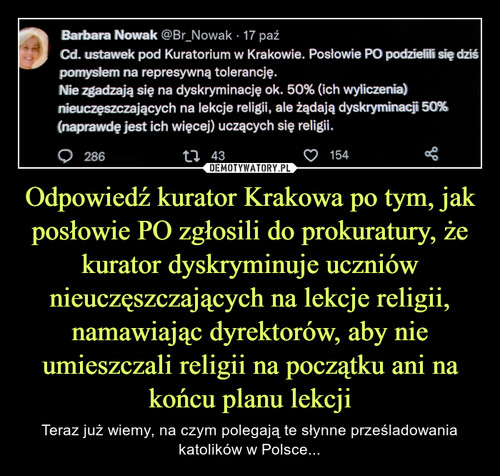 Odpowiedź kurator Krakowa po tym, jak posłowie PO zgłosili do prokuratury, że kurator dyskryminuje uczniów nieuczęszczających na lekcje religii, namawiając dyrektorów, aby nie umieszczali religii na początku ani na końcu planu lekcji