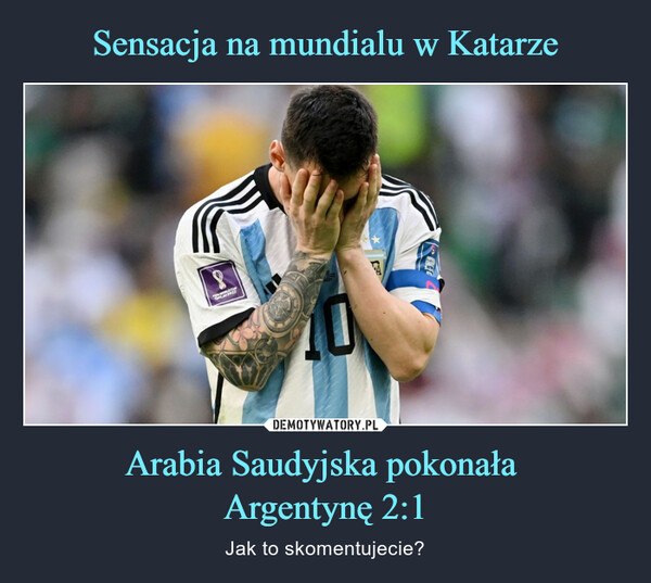 Sensacja na mundialu w Katarze Arabia Saudyjska pokonała 
Argentynę 2:1